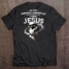 I'm Not Perfect Christian I'm The One That Knows I Need Jesus Tee