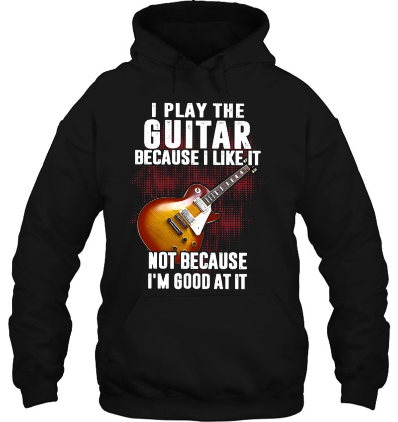 I Play The Guitar Because I Like It Not Because I'm Good At It Mugs