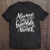 Always Stay Humble And Kind Tee