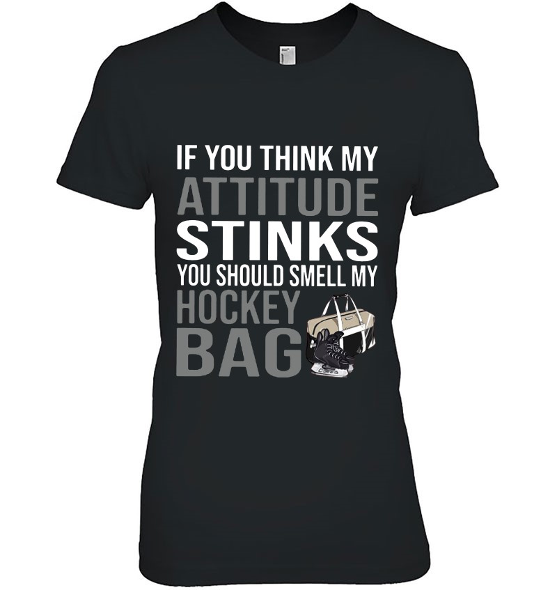 If You Think My Attitude Stinks You Should Smell My Hockey Bag Hoodie