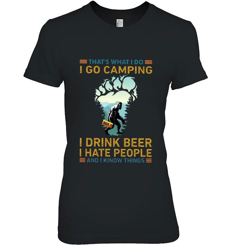 That's What I Do I Go Camping I Drink Beer I Hate People Bigfoot Version Hoodie