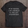 In My Defense I Am A Redhead & I Was Left Unsupervised Tee