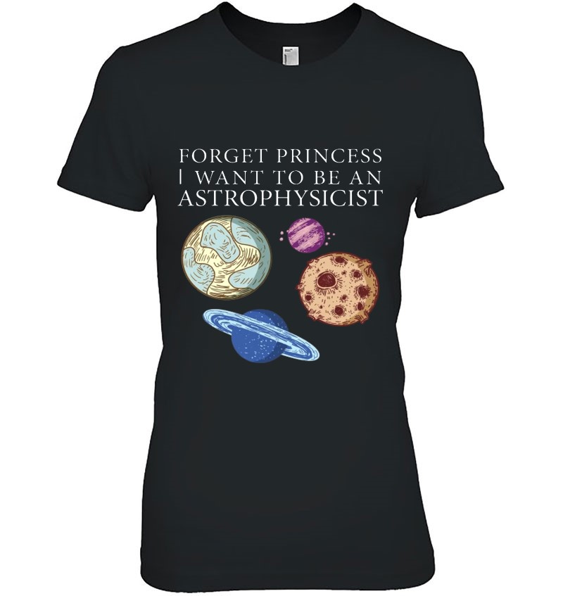 Forget Princess I Want To Be An Astrophysicist Hoodie