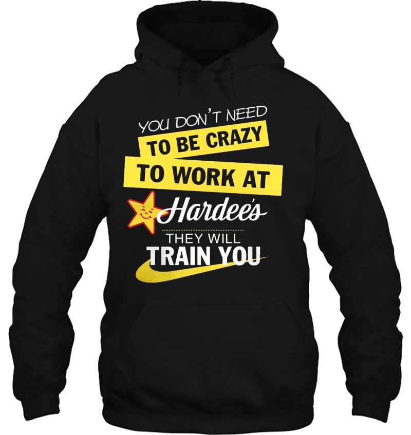 You Don't Need To Be Crazy To Work At Hardee's They Will Train You Mugs