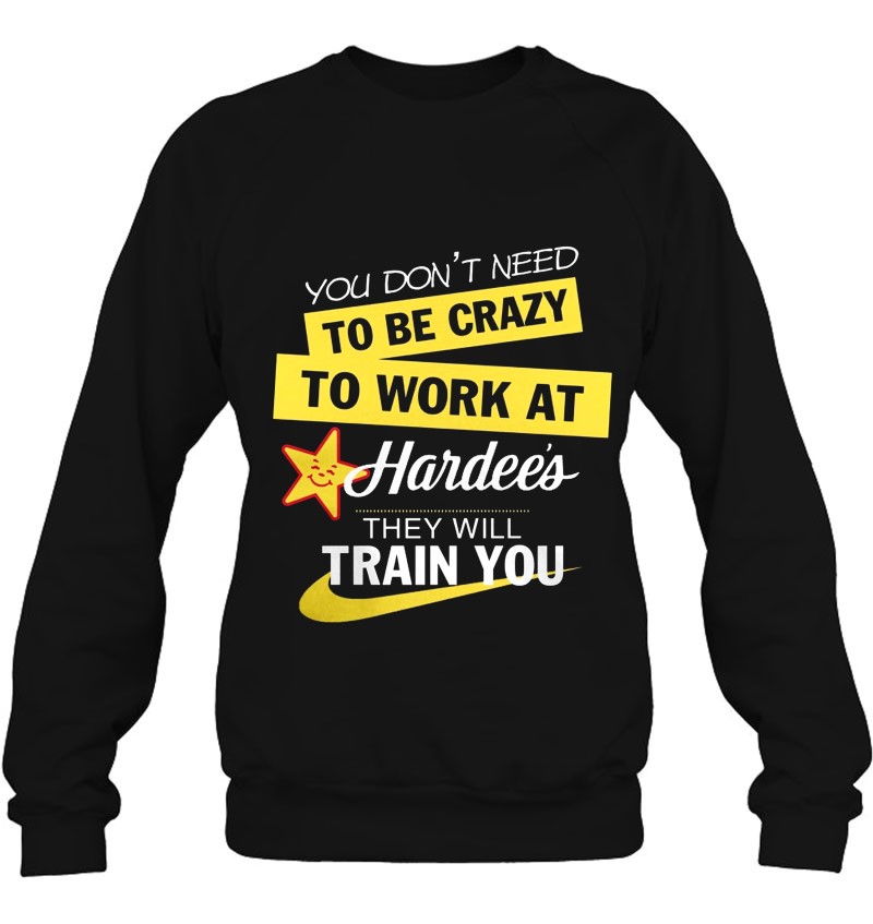 You Don't Need To Be Crazy To Work At Hardee's They Will Train You Mugs