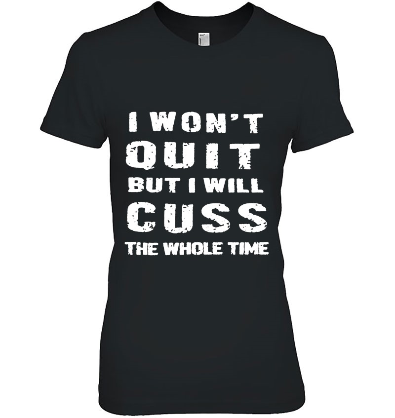 I Won't Quit But I Will Cuss The Whole Time Hoodie