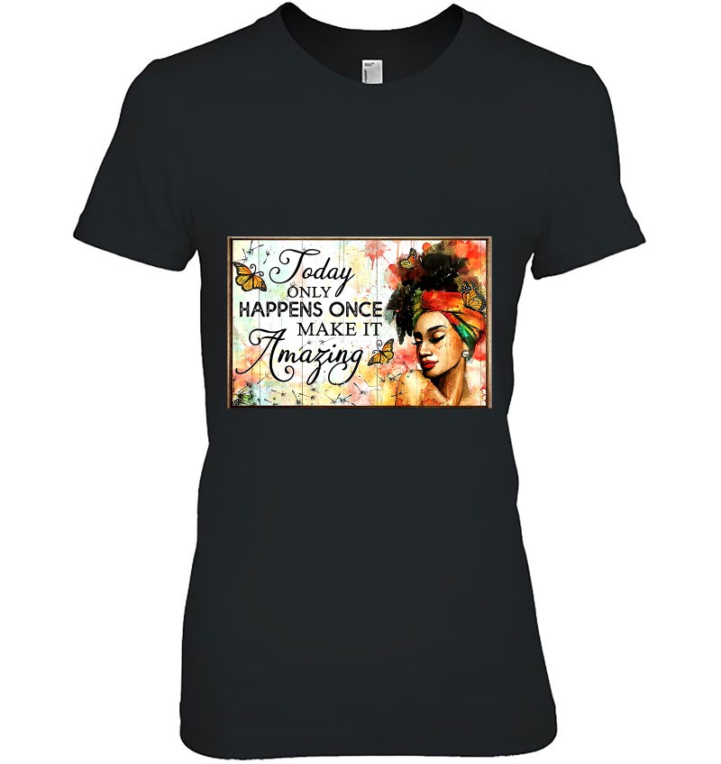 Today Only Happens Once Make It Amazing Afro Woman Ladies Tee