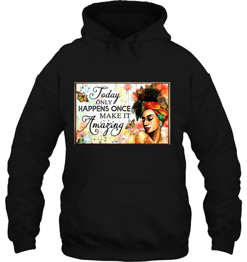 Today Only Happens Once Make It Amazing Afro Woman Hoodie