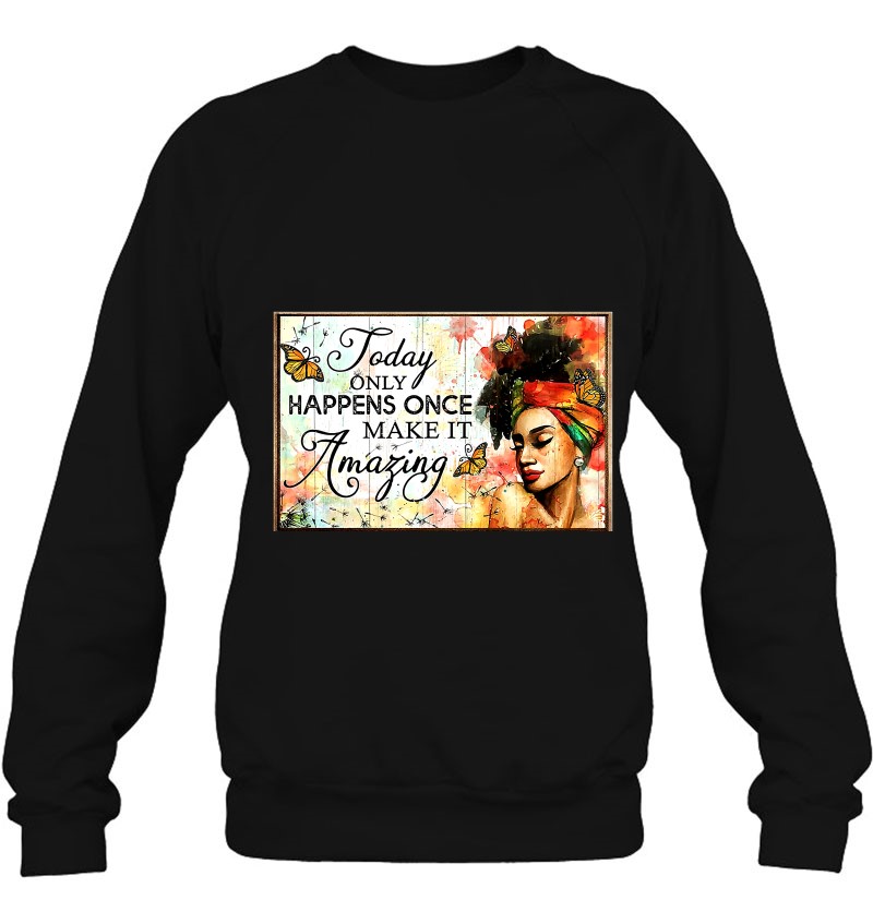 Today Only Happens Once Make It Amazing Afro Woman Sweatshirt