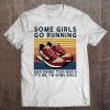 Some Girls Go Running And Drink Too Much It's Me I'm Some Girls Vintage Version Tee