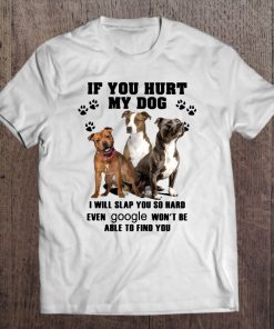 If You Hurt My Dog I Will Slap You So Hard Pitbull Lover Tee