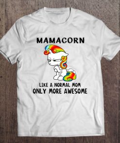 Mamacorn Like A Normal Mom Only More Awesome Tee