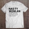 Nasty Woman An Intelligent Confident Female Who Is Capable Of Making A Difference Tee