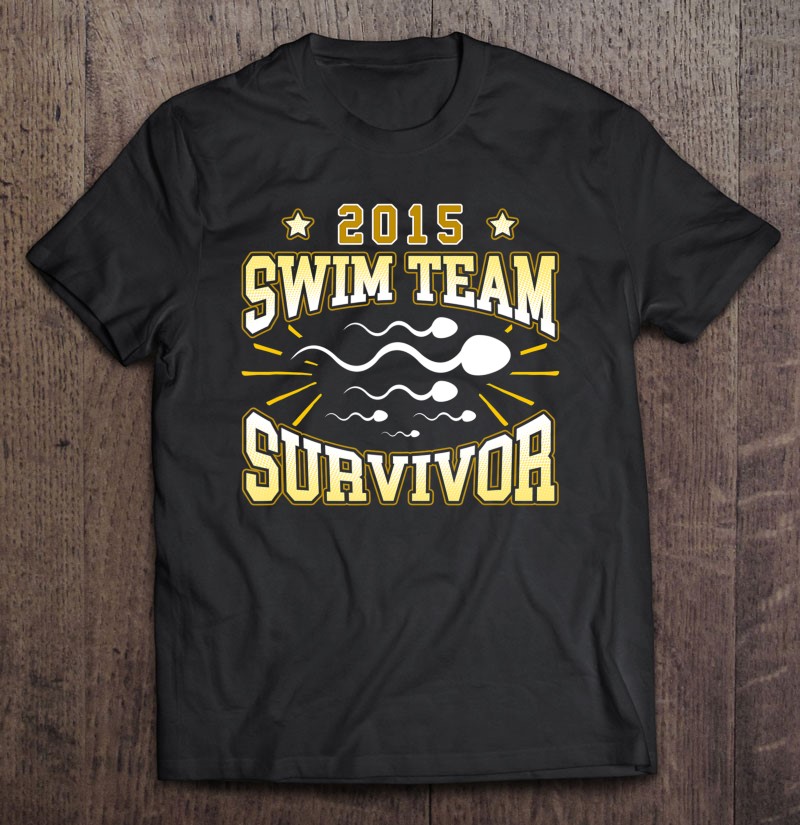 2015 Swim Team Survivor Family Swim Team Vasectomy Shirts Shirt