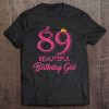 89Th Birthday Gifts Beautiful Birthday Girl 89 Years Old D1 Tee