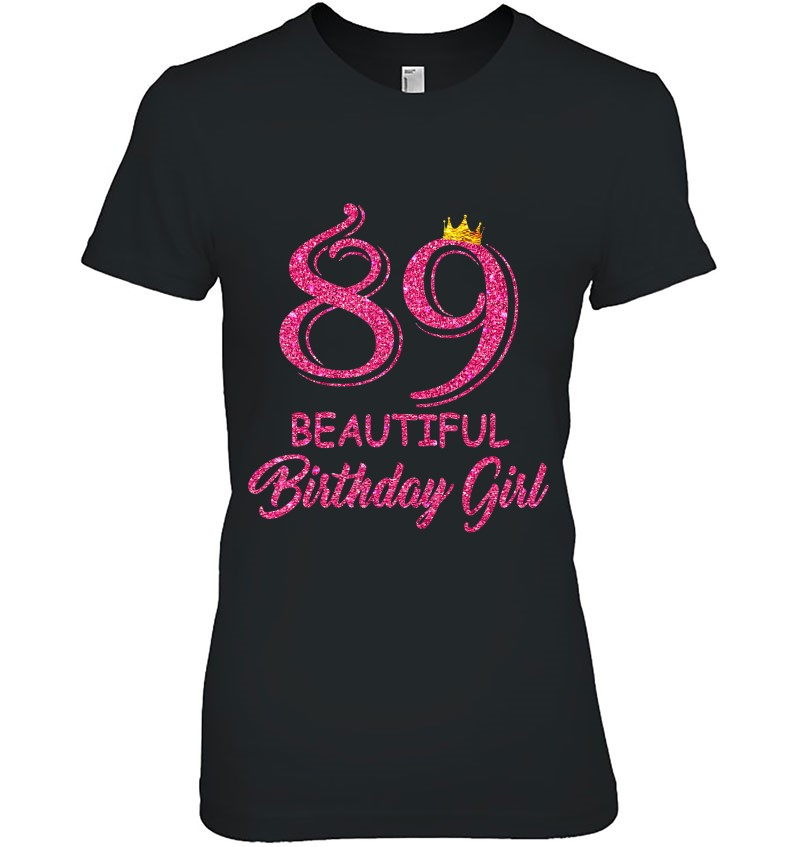 89Th Birthday Gifts Beautiful Birthday Girl 89 Years Old D1 Ladies Tee