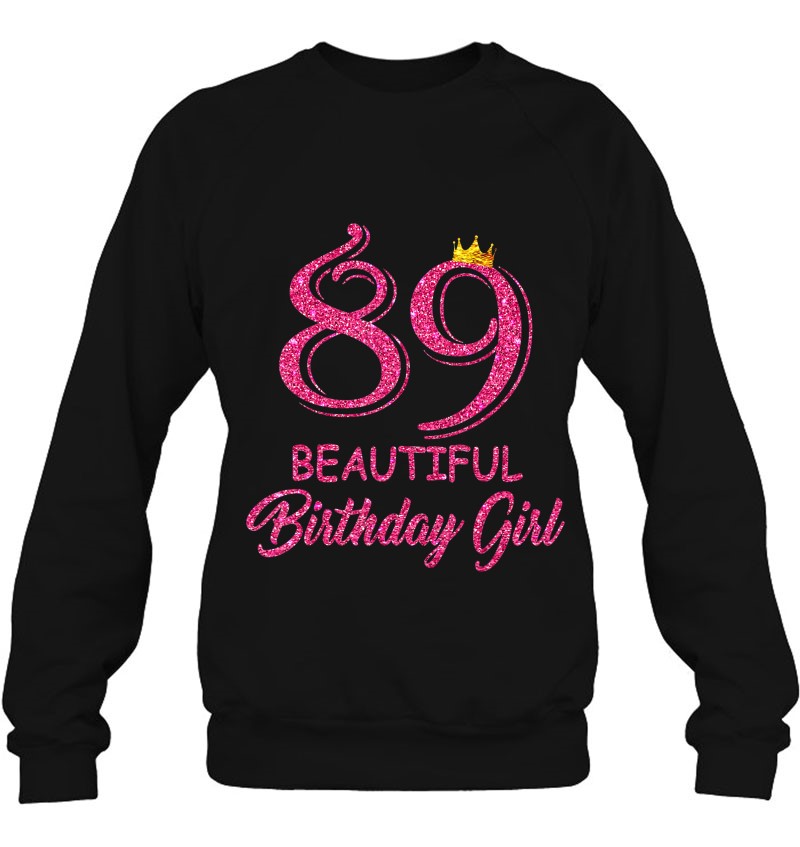 89Th Birthday Gifts Beautiful Birthday Girl 89 Years Old D1 Sweatshirt