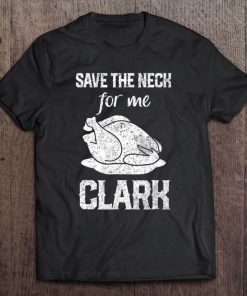 Adults Funny Christmas Tee - Kids Save The Neck For Me Clark Tee