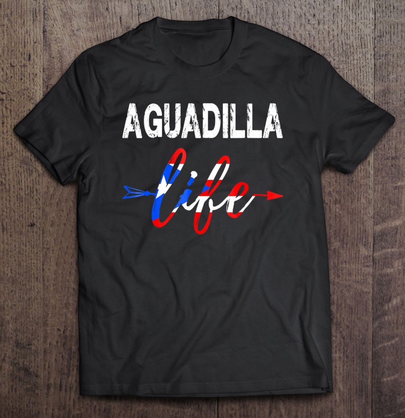 Aguadilla Life Puerto Rico Shirt Gift (Boricua ) Shirt