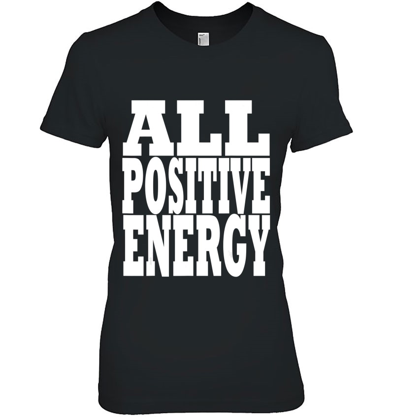 All Positive Energy. Keep Negative Energy Out Of Your Life. Hoodie