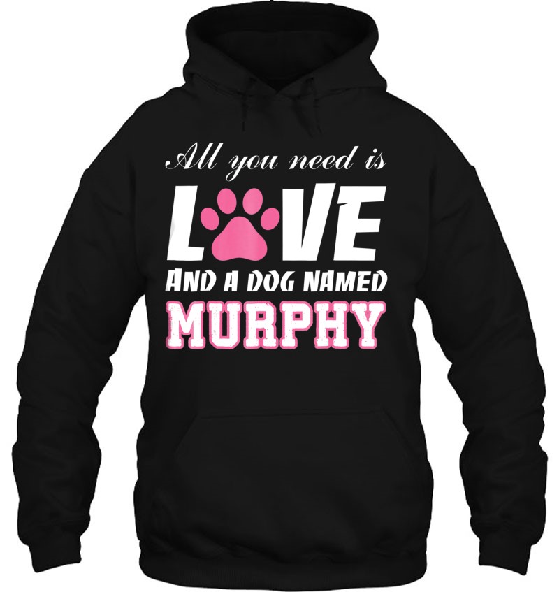 All You Need Is Love And A Dog Named Murphy -My Dog Mugs