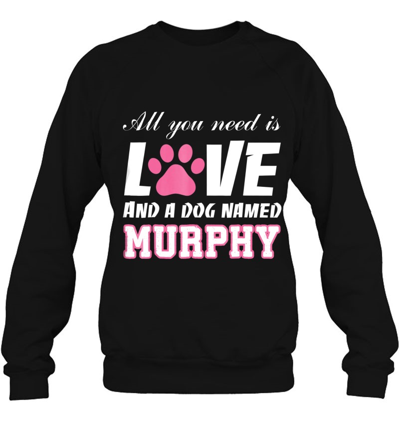 All You Need Is Love And A Dog Named Murphy -My Dog Mugs