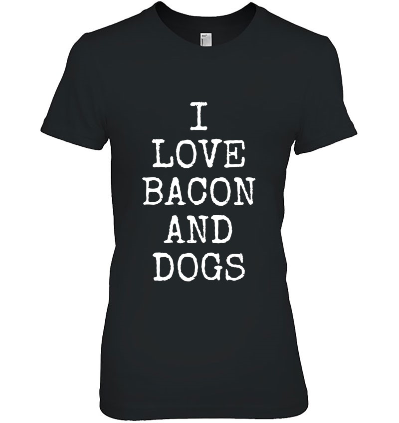 Bacon Dog Gift Quote I Love Bacon & Dogs Hoodie