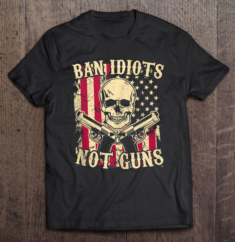 Ban Idiots Not Guns Funny Pro Gun 2Nd Amendment Gift Ideas Tank Top Shirt