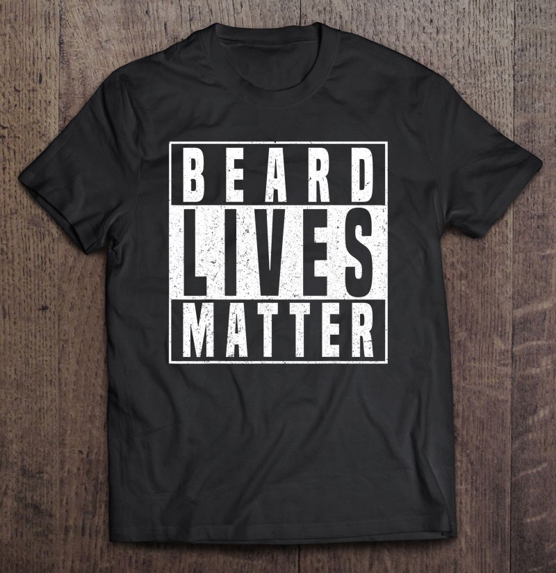 Beard Lives Matter Funny Gift For Bearded Men Shirt