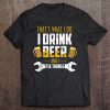 Beer Shirt That's What I Do I Drink Beer And I Fix Things Tee