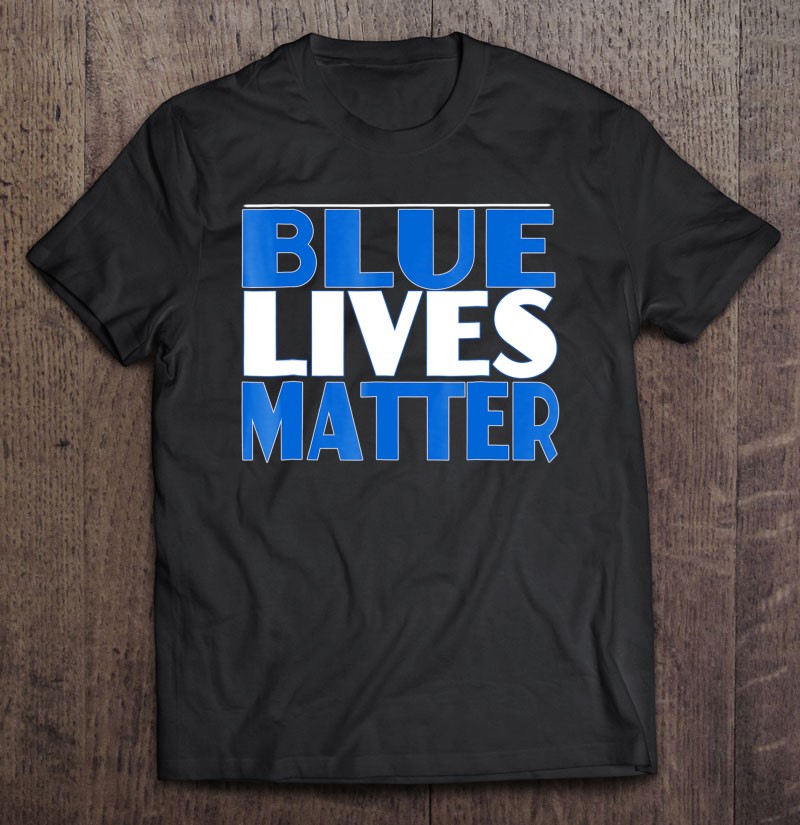 Blue Lives Matter Police Officers Law Enforcement Shirt