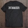 Bummer Funny Sarcastic Dark Word Message Tee