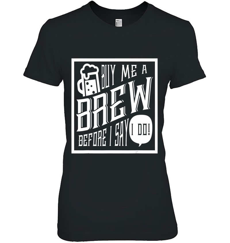 Buy Me A Brew Before I Say I Do! Funny Bachelor Hoodie