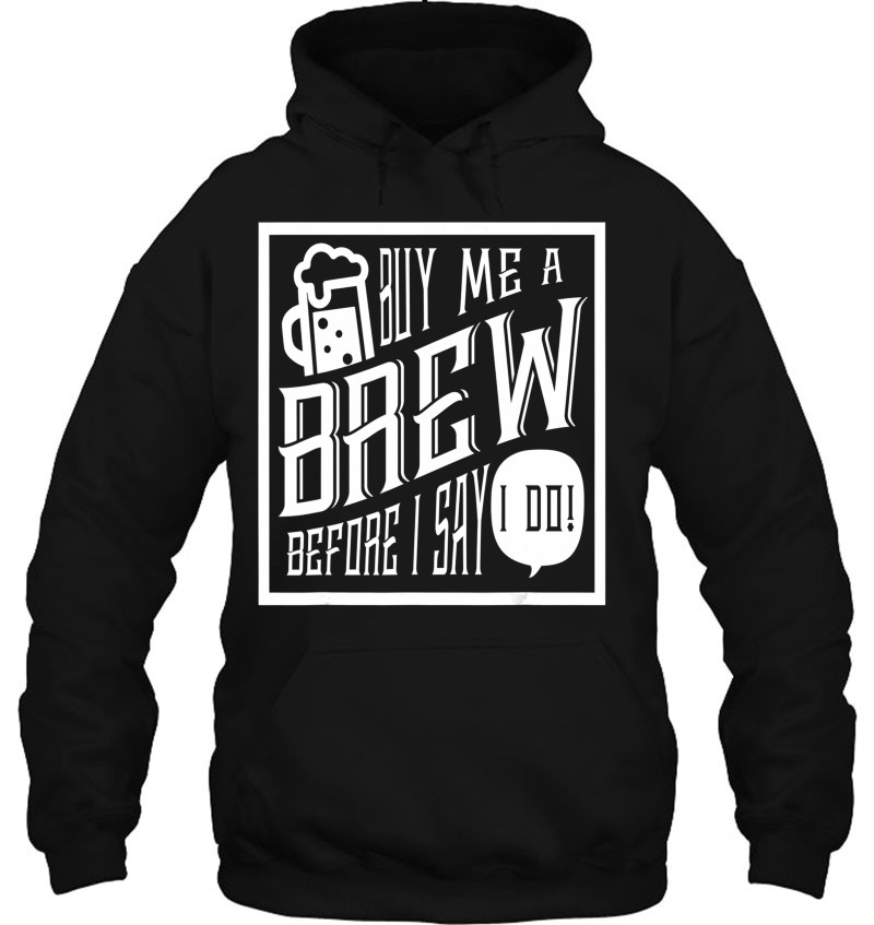 Buy Me A Brew Before I Say I Do! Funny Bachelor Mugs