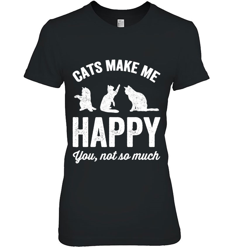 Cats Make Me Happy You Not So Much - Cat Lover Hoodie