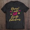 Damn I Make 38 Look Fabulous 38Th Birthday Shirt Women Tee