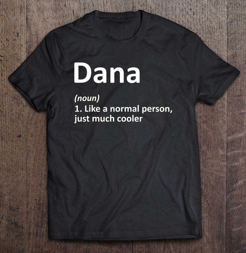 Dana Definition Personalized Name Funny Birthday Gift Idea Shirt