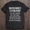 Dialysis Nurse's Husband Funny Wedding Anniversary Tee