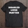 Disabled Lives Matter Veteran Served Our Country Tee Shirt Tee