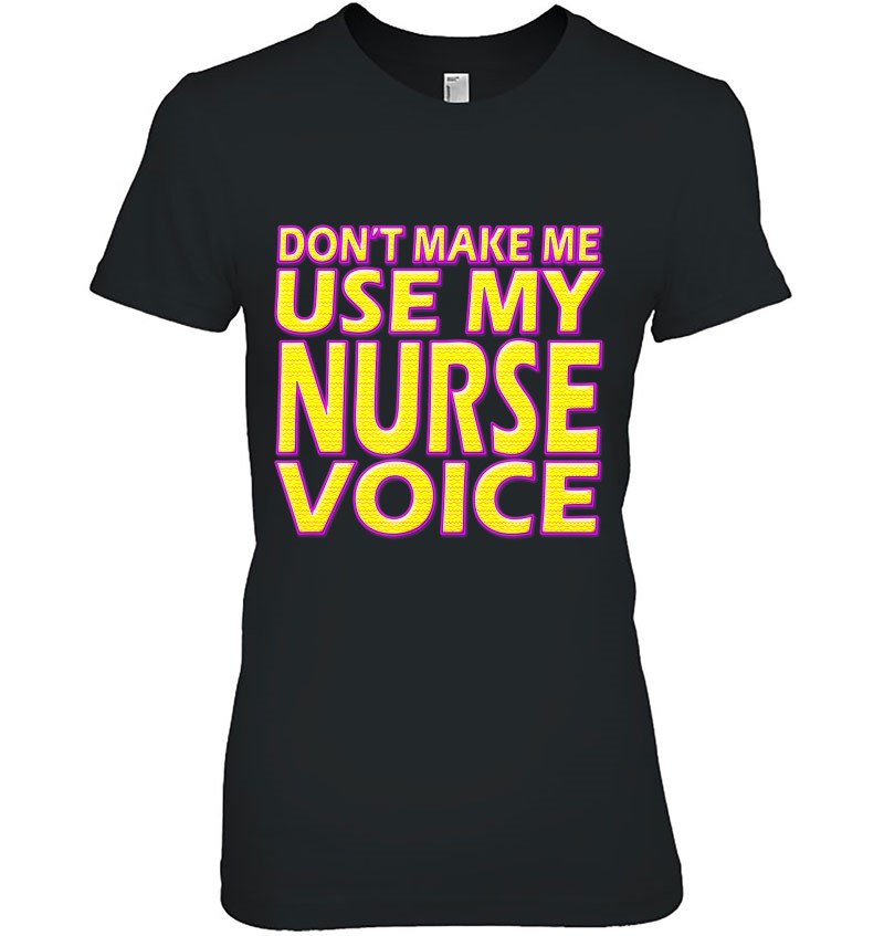 Don't Make Me Use My Nurse Voice Funny Rn Nurse Hoodie