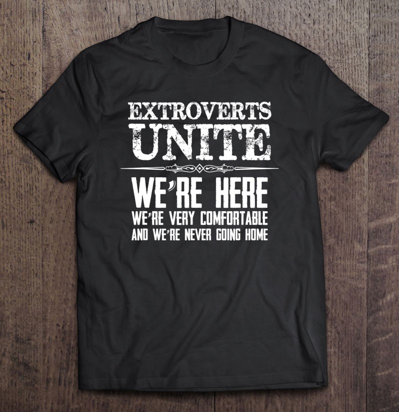 Extrovert Gifts - Extroverts Unite - Funny Outgoing Person Shirt