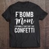 F-Bomb Mom I Sprinkle That Shit Like Confetti Tee