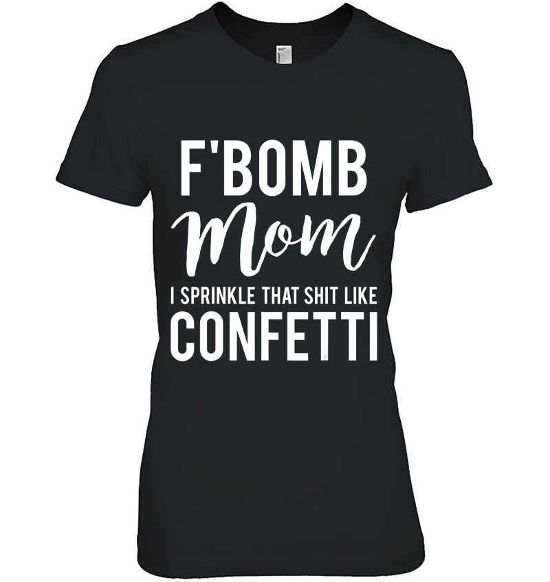 F-Bomb Mom I Sprinkle That Shit Like Confetti Hoodie