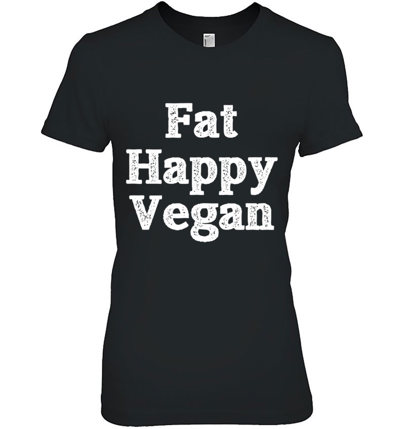 Fat Happy Vegan Sarcastic Humor Funny Plant Based Die Hoodie