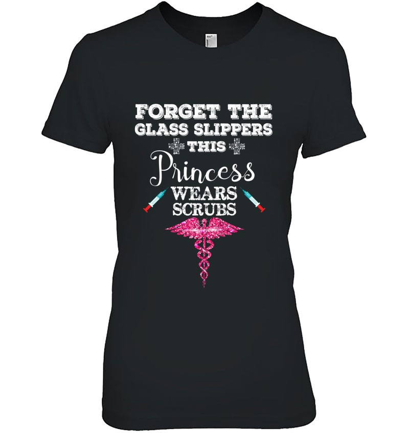 Forget The Glass Slippers This Princess Wears Scrubs Fun Tee Hoodie