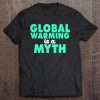 Funny Global Warming Is A Myth Science Lover Gift Tee