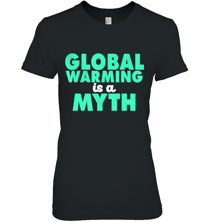 Funny Global Warming Is A Myth Science Lover Gift Ladies Tee