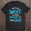 Funny Im Leaking Awesome Sauce Quote Saying Meme Tee