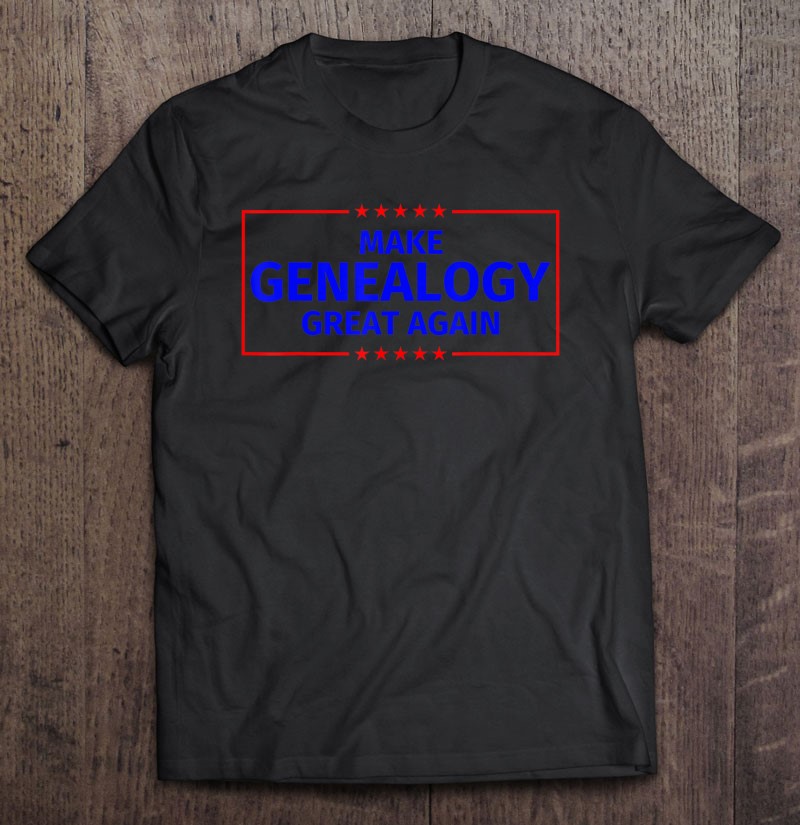 Funny Make Genealogy Great Again Parody Gifts Shirt