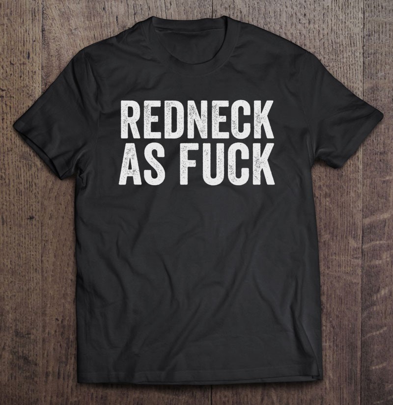 Funny Redneck Shirt For Men Women Hillbilly Gift Redneck Af Shirt